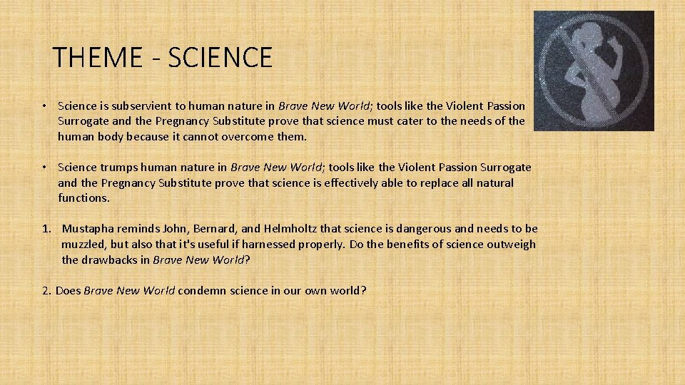 THEME - SCIENCE • Science is subservient to human nature in Brave New World;