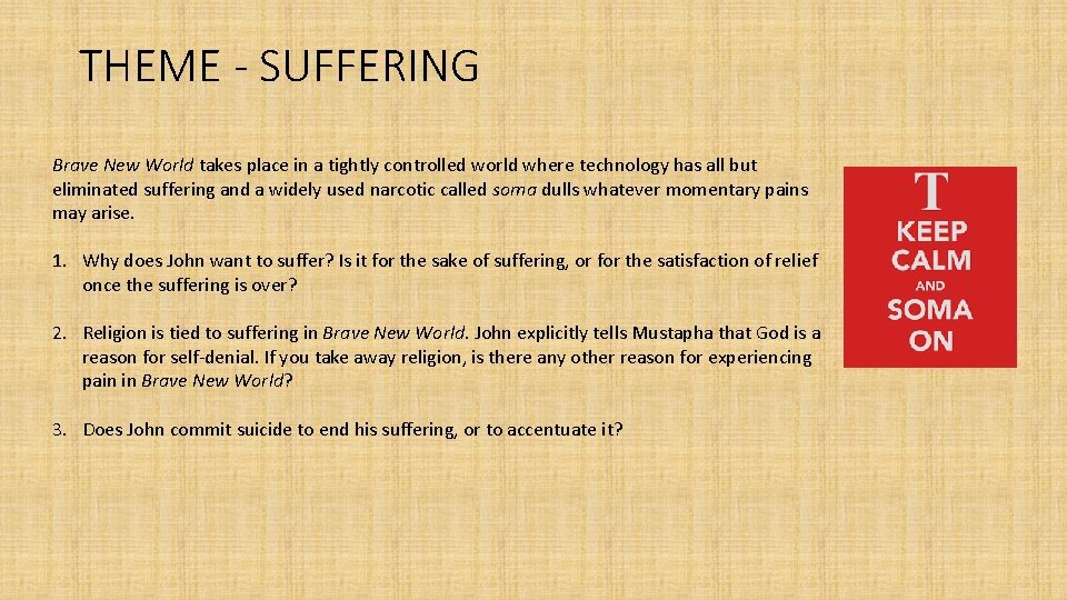 THEME - SUFFERING Brave New World takes place in a tightly controlled world where
