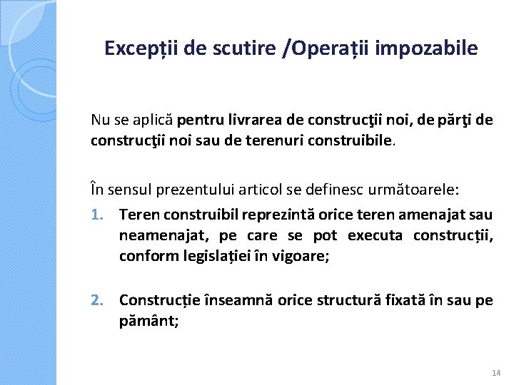 Excepții de scutire /Operații impozabile Nu se aplică pentru livrarea de construcţii noi, de Excepții de scutire /Operații impozabile Nu se aplică pentru livrarea de construcţii noi, de