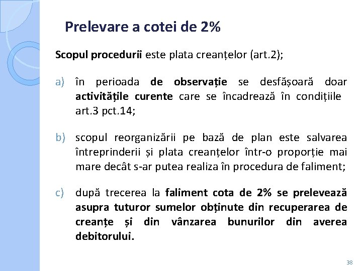 Prelevare a cotei de 2% Scopul procedurii este plata creanțelor (art. 2); a) Prelevare a cotei de 2% Scopul procedurii este plata creanțelor (art. 2); a)