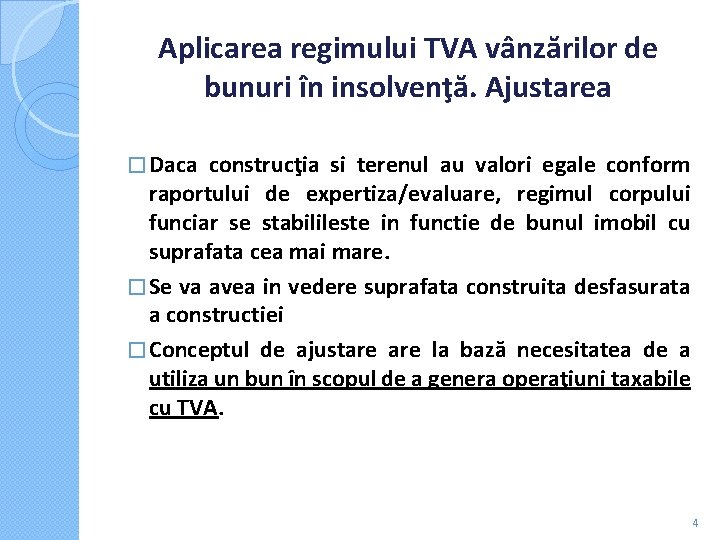 Aplicarea regimului TVA vânzărilor de bunuri în insolvenţă. Ajustarea � Daca construcţia si terenul Aplicarea regimului TVA vânzărilor de bunuri în insolvenţă. Ajustarea � Daca construcţia si terenul