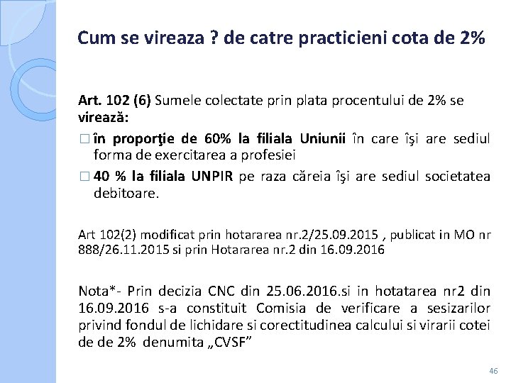Cum se vireaza ? de catre practicieni cota de 2% Art. 102 (6) Sumele Cum se vireaza ? de catre practicieni cota de 2% Art. 102 (6) Sumele