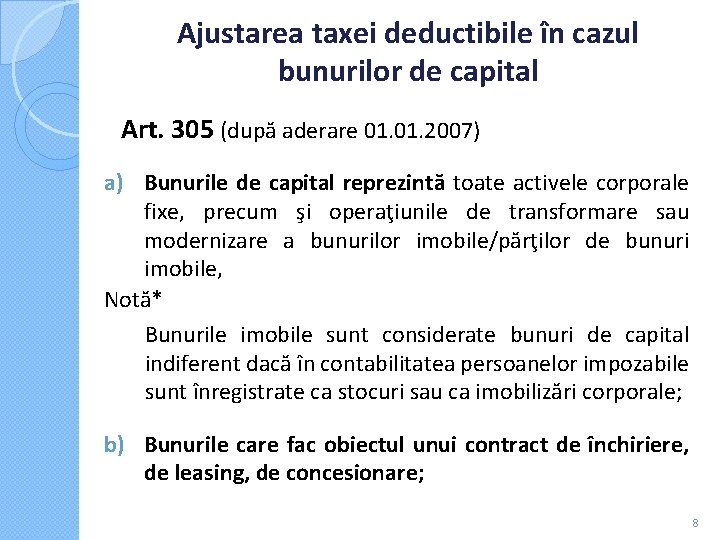 Ajustarea taxei deductibile în cazul bunurilor de capital Art. 305 (după aderare 01. 2007) Ajustarea taxei deductibile în cazul bunurilor de capital Art. 305 (după aderare 01. 2007)