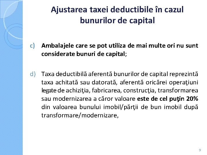 Ajustarea taxei deductibile în cazul bunurilor de capital c) Ambalajele care se pot utiliza Ajustarea taxei deductibile în cazul bunurilor de capital c) Ambalajele care se pot utiliza