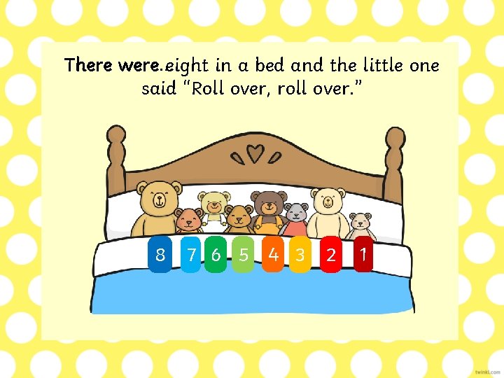 There were… were eight in a bed and the little one said “Roll over,