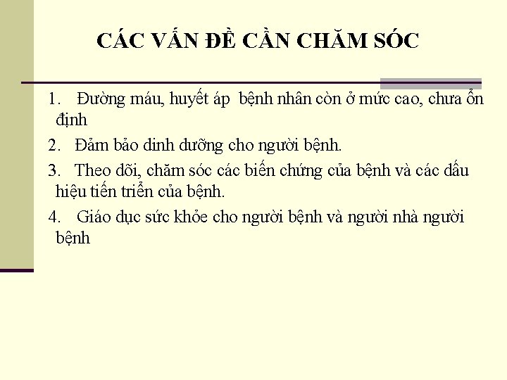 CÁC VẤN ĐỀ CẦN CHĂM SÓC 1. Đường máu, huyết áp bệnh nhân còn