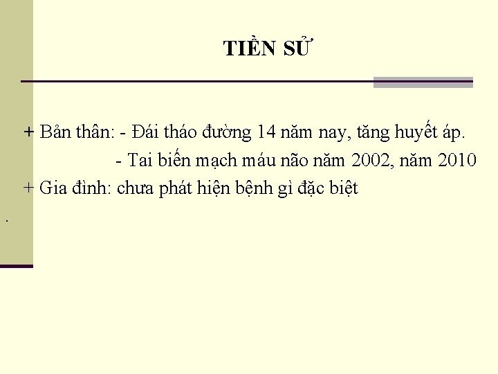 TIỀN SỬ + Bản thân: - Đái tháo đường 14 năm nay, tăng huyết