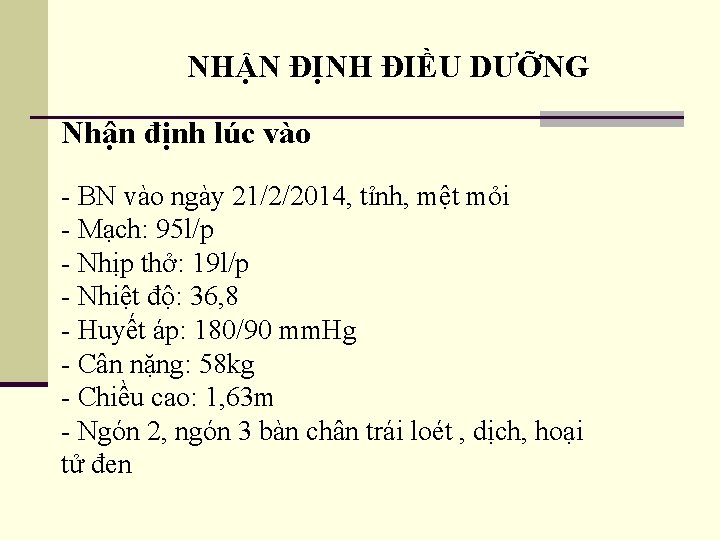 NHẬN ĐỊNH ĐIỀU DƯỠNG Nhận định lúc vào - BN vào ngày 21/2/2014, tỉnh,