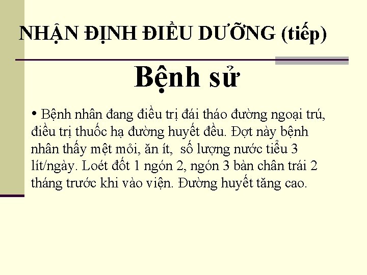 NHẬN ĐỊNH ĐIỀU DƯỠNG (tiếp) Bệnh sử • Bệnh nhân đang điều trị đái