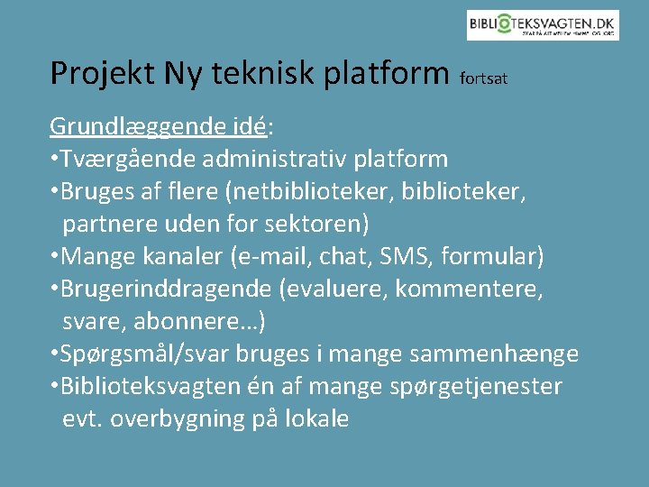 Projekt Ny teknisk platform fortsat Grundlæggende idé: • Tværgående administrativ platform • Bruges af