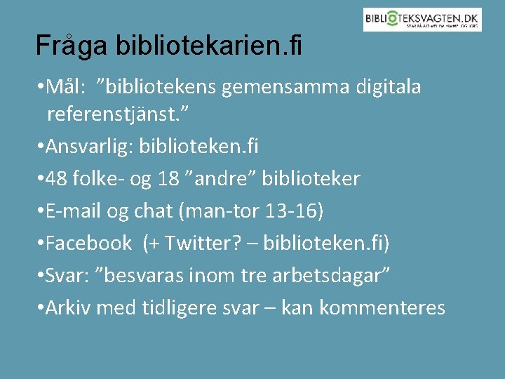 Fråga bibliotekarien. fi • Mål: ”bibliotekens gemensamma digitala referenstjänst. ” • Ansvarlig: biblioteken. fi