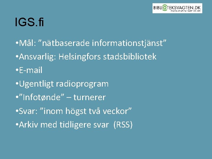 IGS. fi • Mål: ”nätbaserade informationstjänst” • Ansvarlig: Helsingfors stadsbibliotek • E-mail • Ugentligt