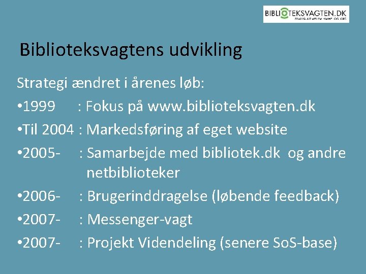 Biblioteksvagtens udvikling Strategi ændret i årenes løb: • 1999 : Fokus på www. biblioteksvagten.