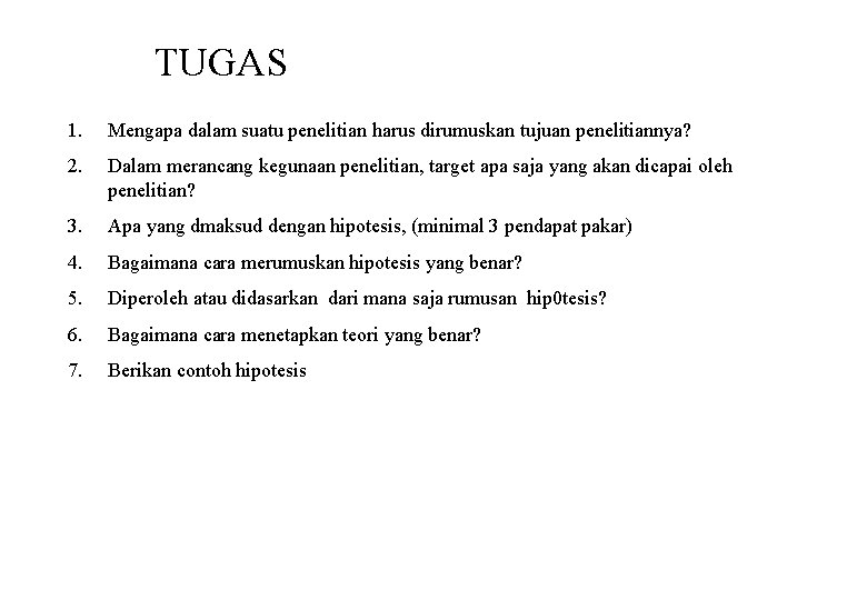 TUGAS 1. Mengapa dalam suatu penelitian harus dirumuskan tujuan penelitiannya? 2. Dalam merancang kegunaan