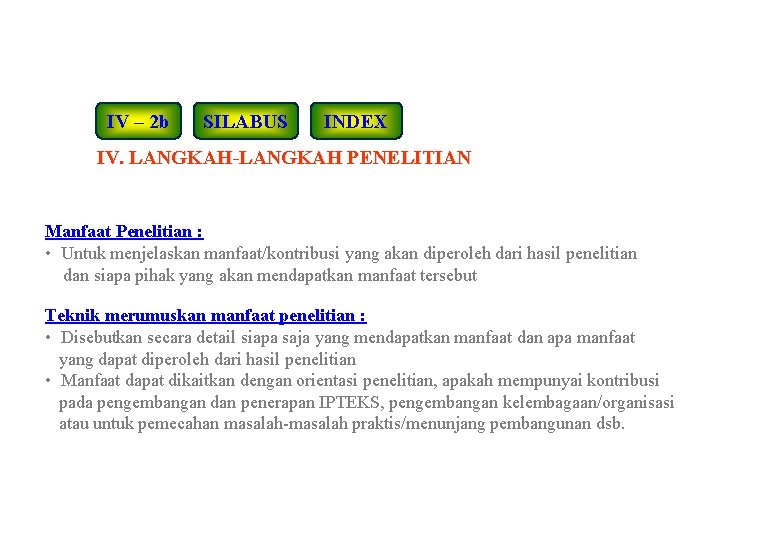 IV – 2 b SILABUS INDEX IV. LANGKAH-LANGKAH PENELITIAN Manfaat Penelitian : • Untuk