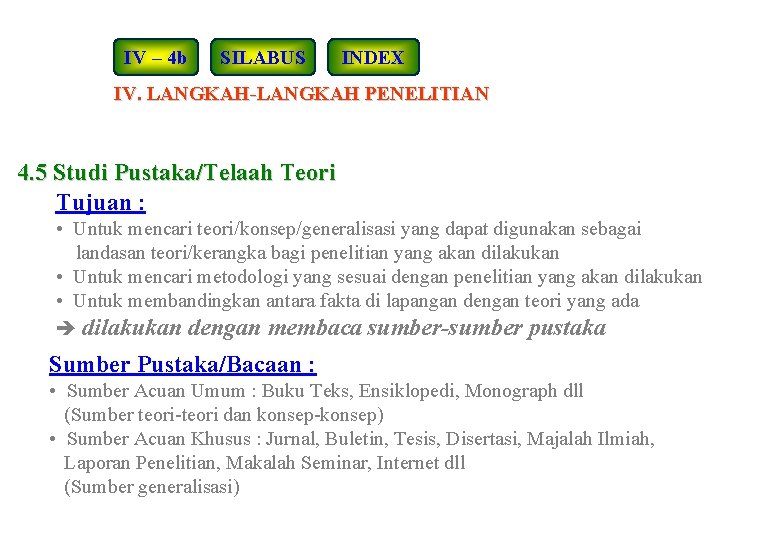 IV – 4 b SILABUS INDEX IV. LANGKAH-LANGKAH PENELITIAN 4. 5 Studi Pustaka/Telaah Teori