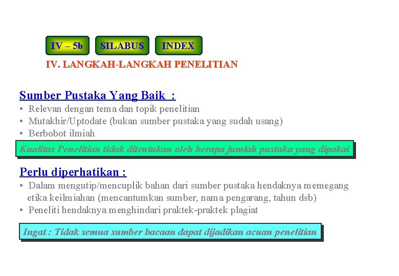 IV – 5 b SILABUS INDEX IV. LANGKAH-LANGKAH PENELITIAN Sumber Pustaka Yang Baik :