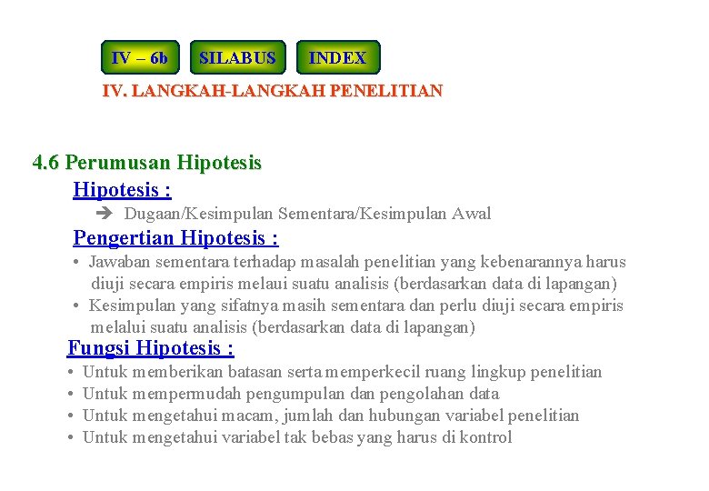 IV – 6 b SILABUS INDEX IV. LANGKAH-LANGKAH PENELITIAN 4. 6 Perumusan Hipotesis :