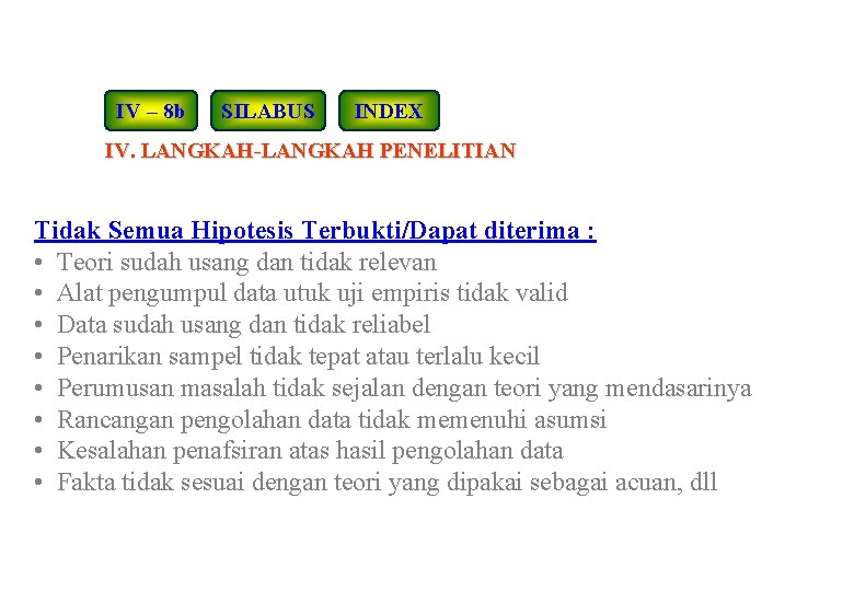 IV – 8 b SILABUS INDEX IV. LANGKAH-LANGKAH PENELITIAN Tidak Semua Hipotesis Terbukti/Dapat diterima