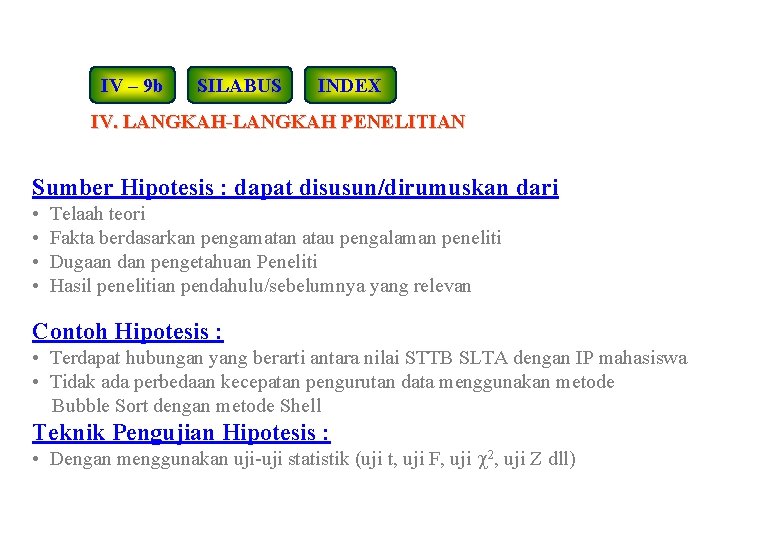 IV – 9 b SILABUS INDEX IV. LANGKAH-LANGKAH PENELITIAN Sumber Hipotesis : dapat disusun/dirumuskan