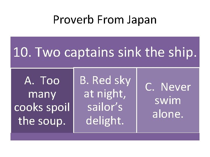 Proverb From Japan 10. Two captains sink the ship. B. Red sky A. Too