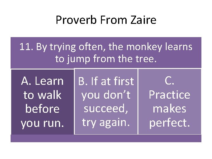 Proverb From Zaire 11. By trying often, the monkey learns to jump from the