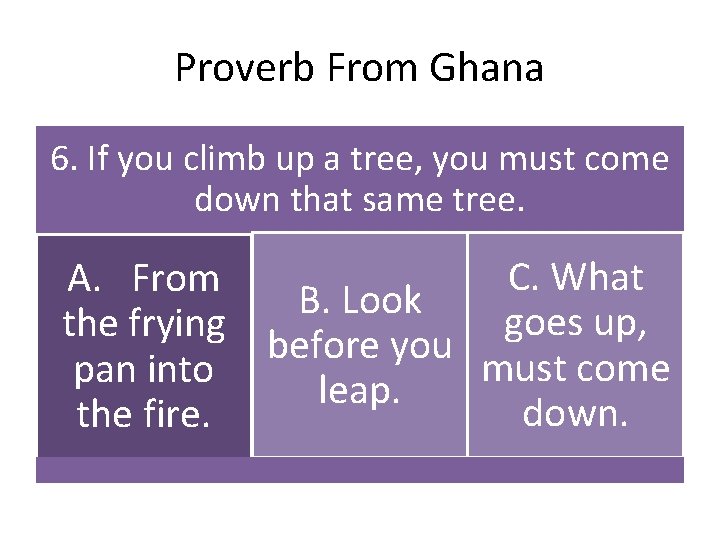 Proverb From Ghana 6. If you climb up a tree, you must come down