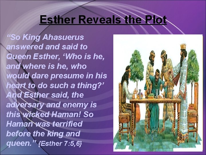 Esther Reveals the Plot “So King Ahasuerus answered and said to Queen Esther, ‘Who