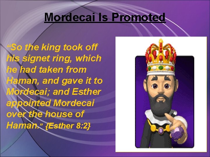 Mordecai Is Promoted “So the king took off his signet ring, which he had