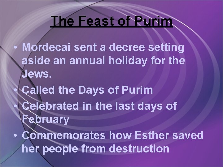 The Feast of Purim • Mordecai sent a decree setting aside an annual holiday