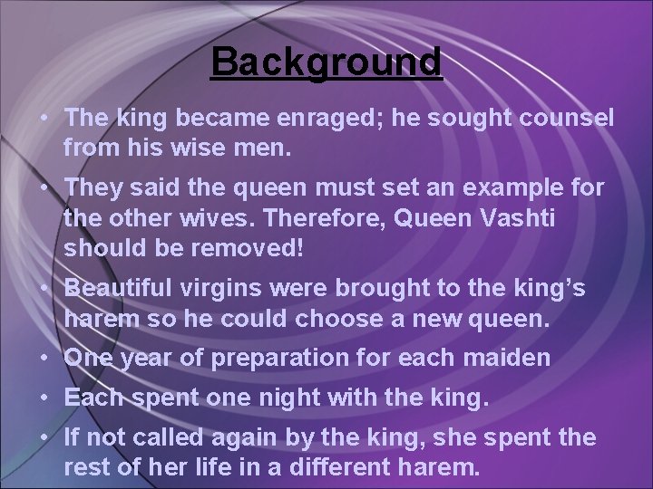 Background • The king became enraged; he sought counsel from his wise men. •