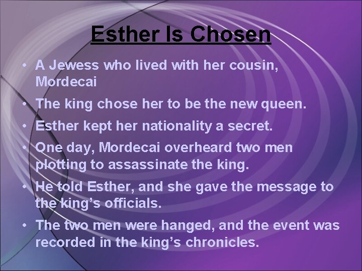 Esther Is Chosen • A Jewess who lived with her cousin, Mordecai • The