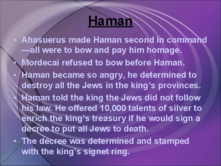 Haman • Ahasuerus made Haman second in command —all were to bow and pay