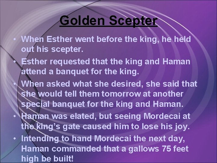 Golden Scepter • When Esther went before the king, he held out his scepter.