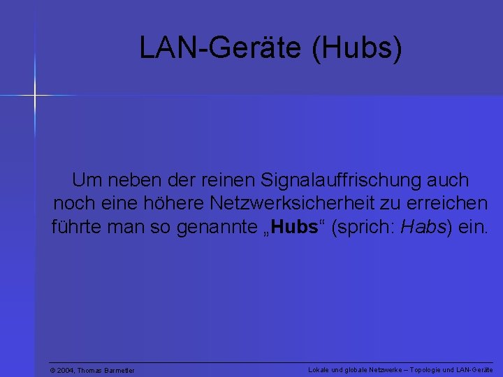 LAN-Geräte (Hubs) Um neben der reinen Signalauffrischung auch noch eine höhere Netzwerksicherheit zu erreichen