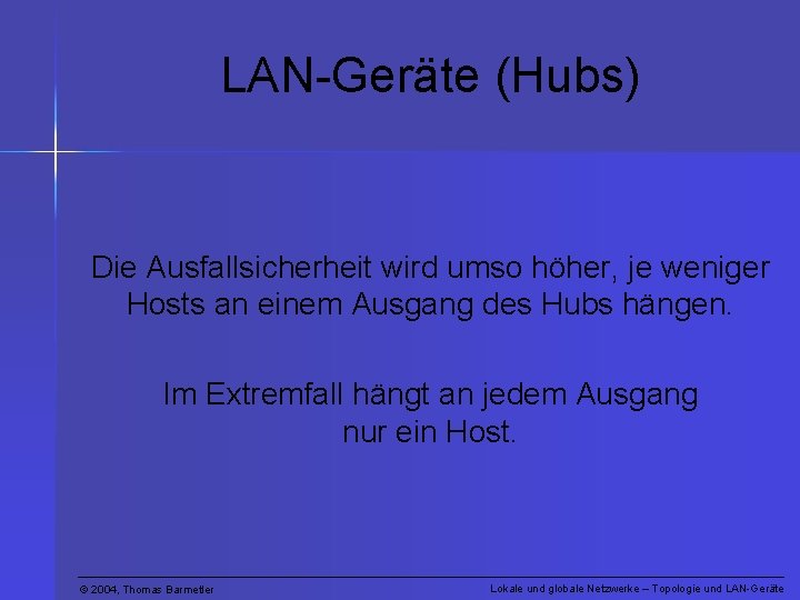 LAN-Geräte (Hubs) Die Ausfallsicherheit wird umso höher, je weniger Hosts an einem Ausgang des