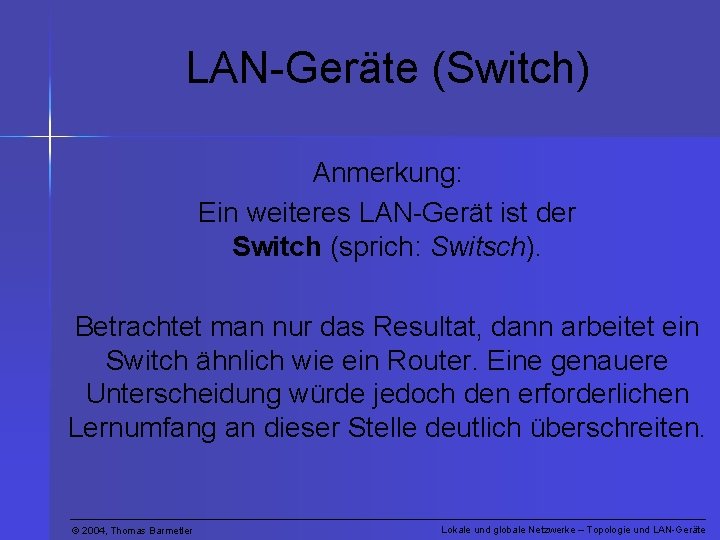 LAN-Geräte (Switch) Anmerkung: Ein weiteres LAN-Gerät ist der Switch (sprich: Switsch). Betrachtet man nur