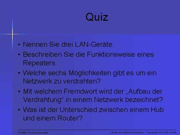 Quiz • Nennen Sie drei LAN-Geräte. • Beschreiben Sie die Funktionsweise eines Repeaters. •