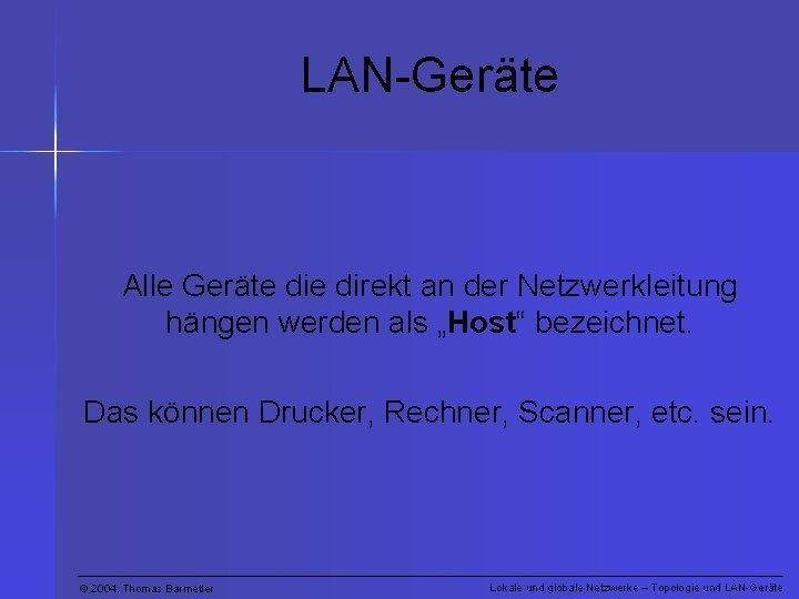 LAN-Geräte Alle Geräte direkt an der Netzwerkleitung hängen werden als „Host“ bezeichnet. Das können