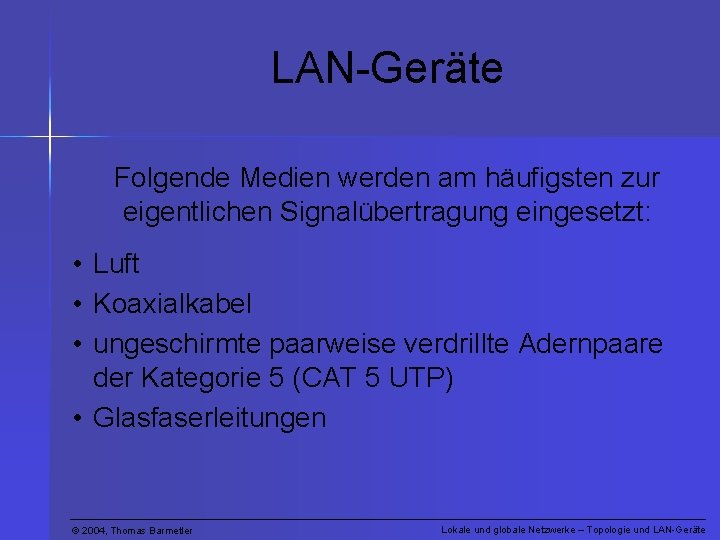 LAN-Geräte Folgende Medien werden am häufigsten zur eigentlichen Signalübertragung eingesetzt: • Luft • Koaxialkabel