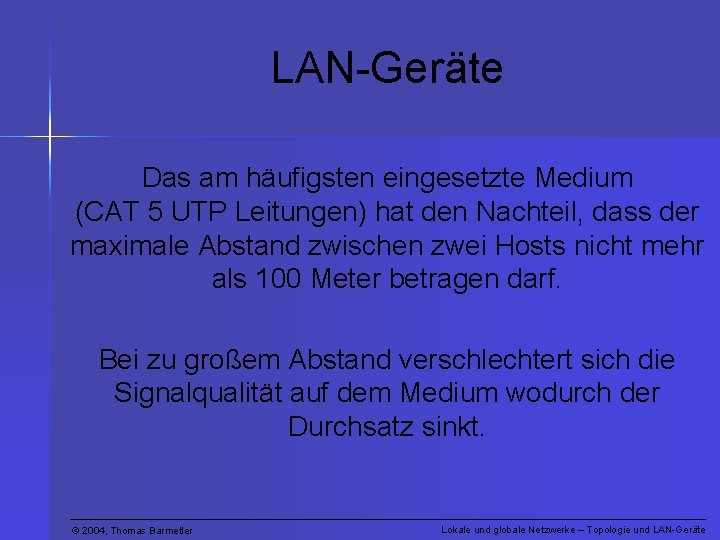 LAN-Geräte Das am häufigsten eingesetzte Medium (CAT 5 UTP Leitungen) hat den Nachteil, dass