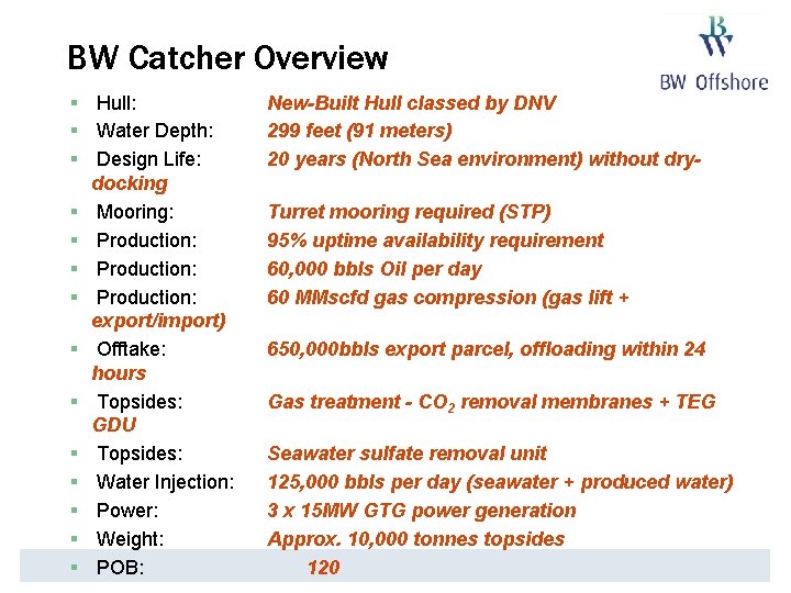 BW Catcher Overview § Hull: § Water Depth: § Design Life: docking § Mooring: