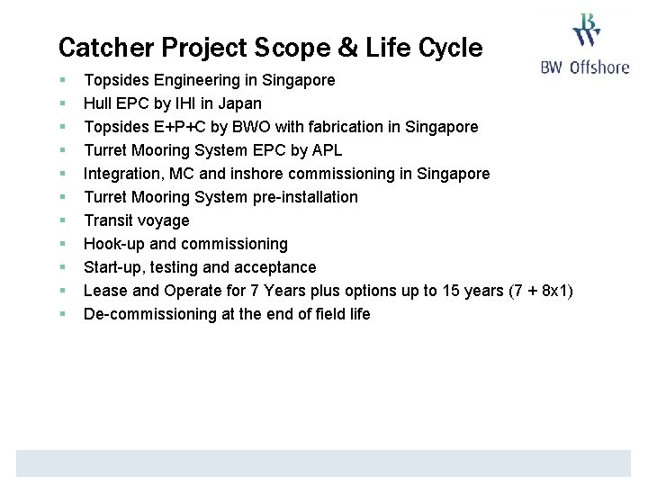 Catcher Project Scope & Life Cycle § § § Topsides Engineering in Singapore Hull