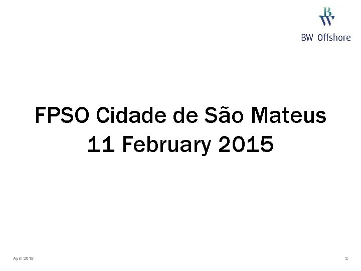 FPSO Cidade de São Mateus 11 February 2015 April 2015 2 