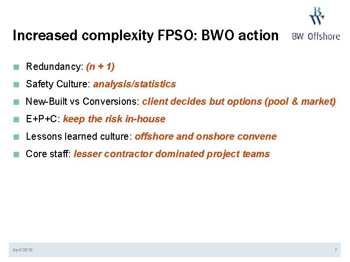 Increased complexity FPSO: BWO action ■ ■ ■ Redundancy: (n + 1) Safety Culture: