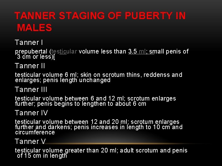 TANNER STAGING OF PUBERTY IN MALES Tanner I prepubertal (testicular volume less than 3.