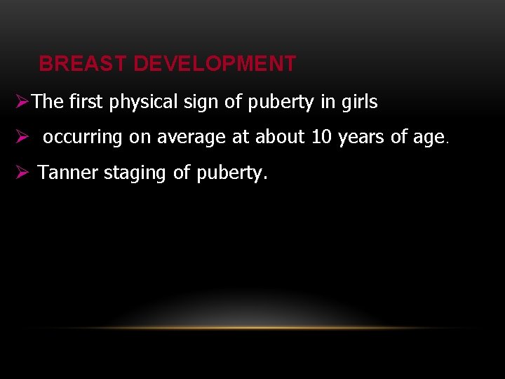BREAST DEVELOPMENT ØThe first physical sign of puberty in girls Ø occurring on average