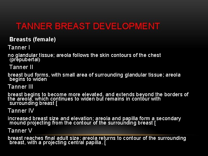 TANNER BREAST DEVELOPMENT Breasts (female) Tanner I no glandular tissue; areola follows the skin