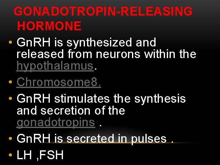 GONADOTROPIN-RELEASING HORMONE • Gn. RH is synthesized and released from neurons within the hypothalamus.