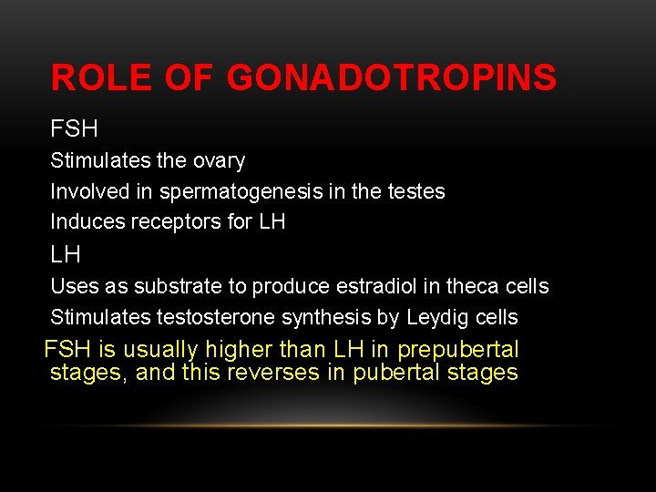 ROLE OF GONADOTROPINS FSH Stimulates the ovary Involved in spermatogenesis in the testes Induces